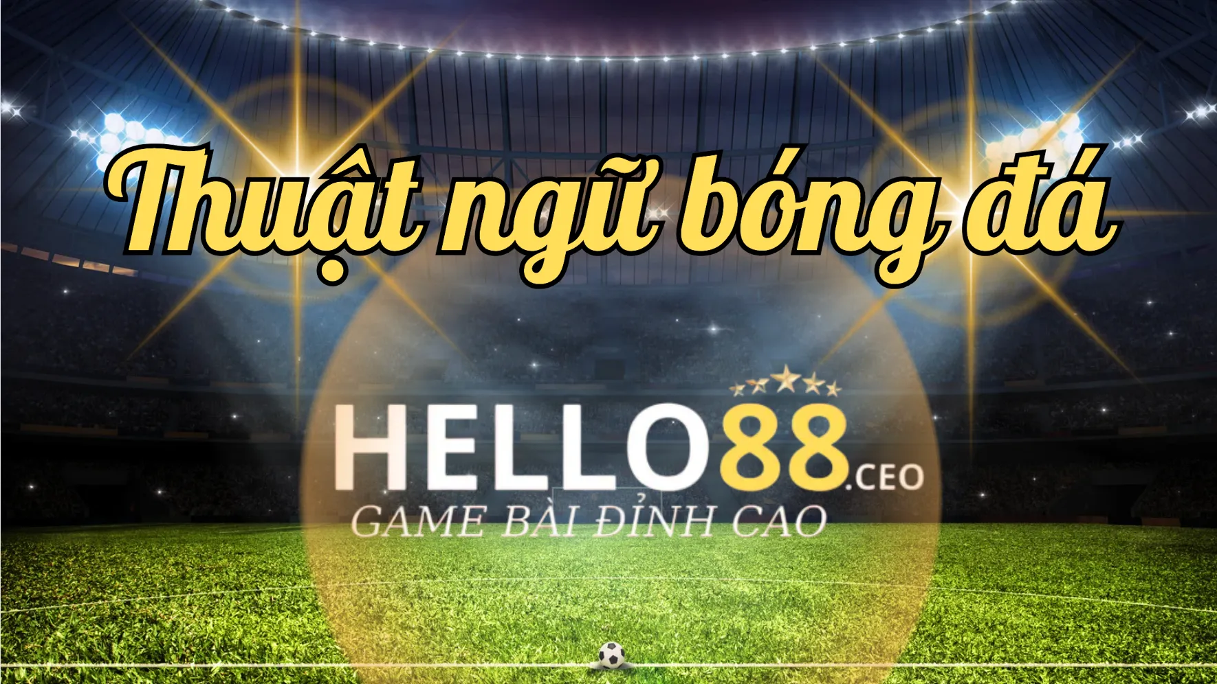 Những thuật ngữ bóng đá thường gặp Những thuật ngữ bóng đá thường gặp