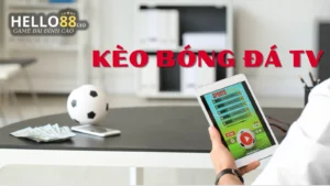Kèo bóng đá tv còn được hiểu là kèo nhà cái