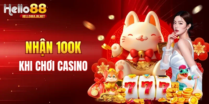 Tham gia Casino nhận 100K đầu vào